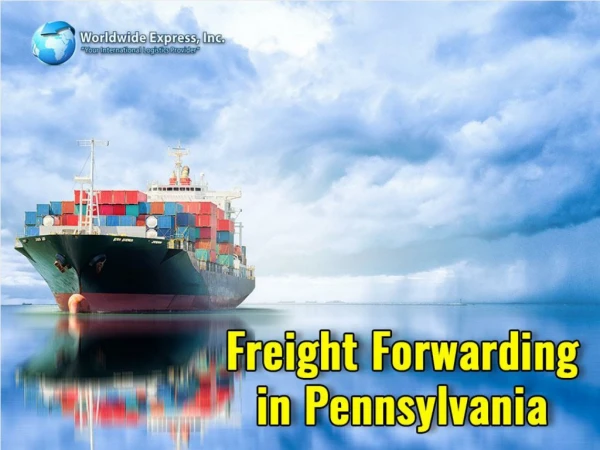 Best Guide to know why choosing World Wide Express for Freight forwarding in Pennsylvania will be a right decision