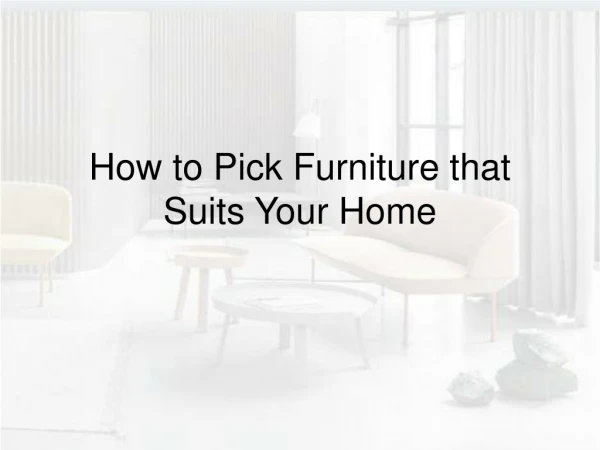 How to Pick Furniture that Suits Your Home