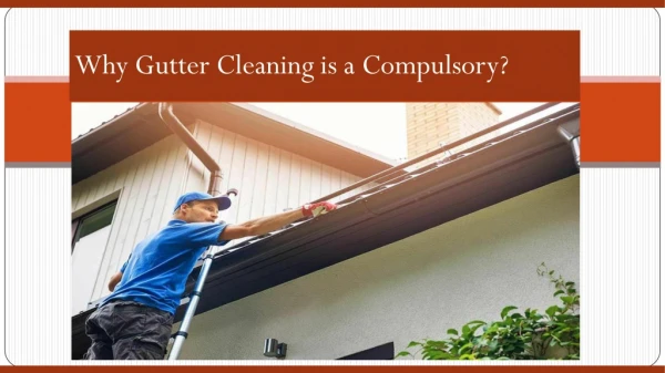 Why Gutter Cleaning is a Compulsory?