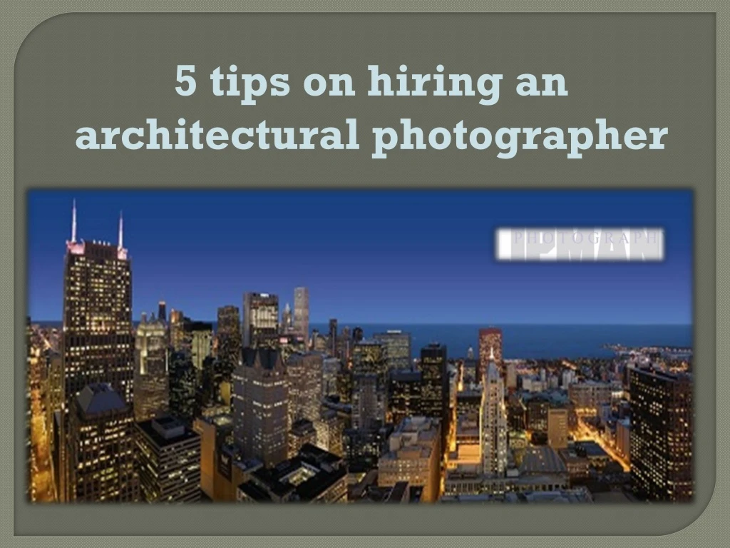 5 tips on hiring an architectural photographer