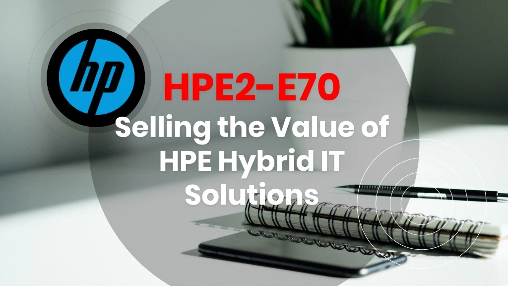 hpe2 e70 selling the value of hpe hybrid