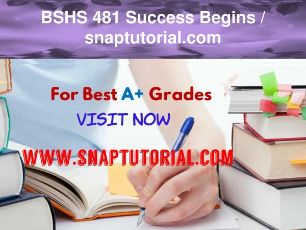 BSHS 481 Success Begins - snaptutorial.com
