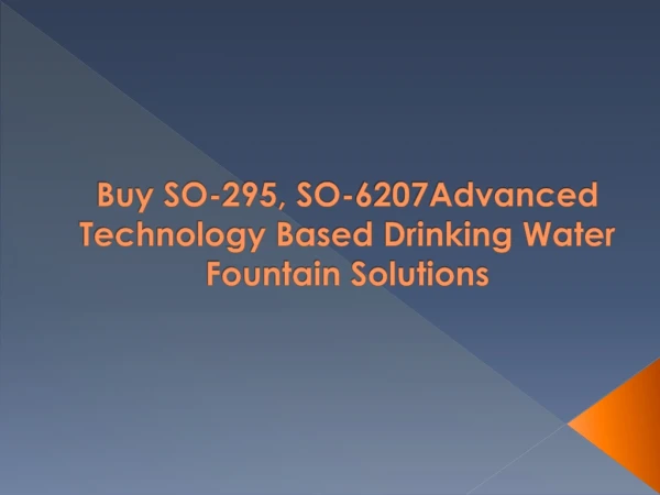 Buy SO-295, SO-6207Advanced Technology Based Drinking Water Fountain in Canada