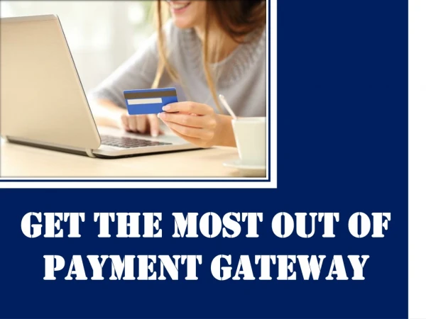PPT: Get The Most Out Of Payment Gateway
