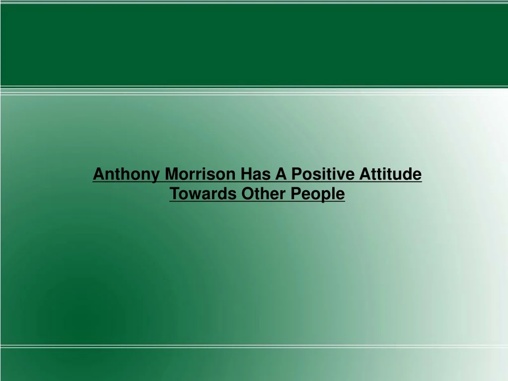 anthony morrison has a positive attitude towards