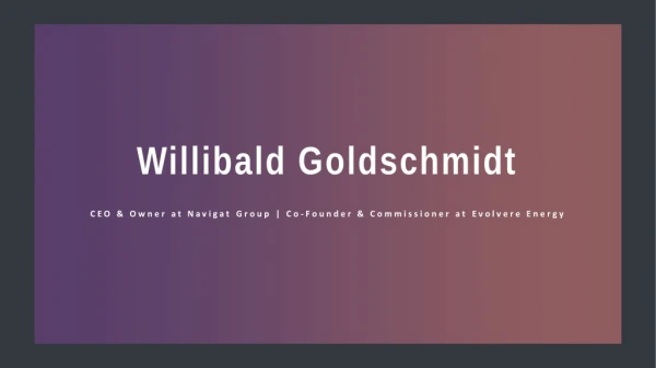 Willi Goldschmidt - Possesses Exceptional Management Skills