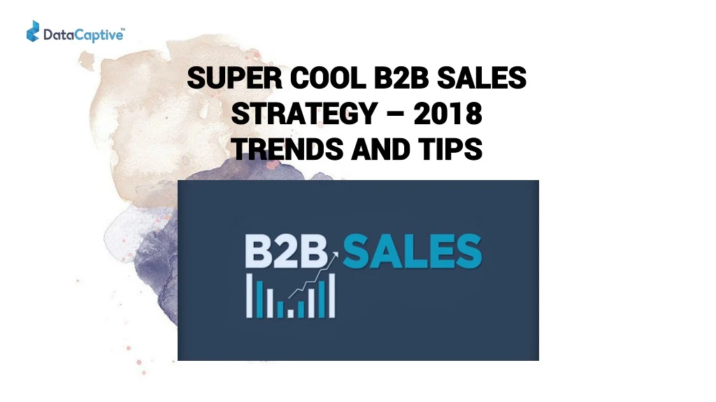 super cool b2b sales strategy 2018 trends and tips