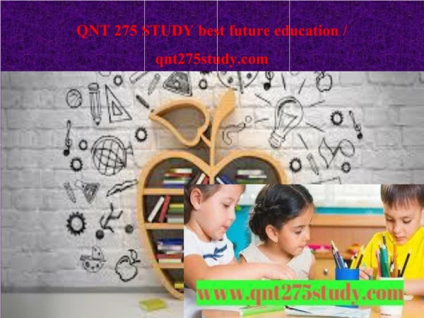 QNT 275 STUDY best future education / qnt275study.com