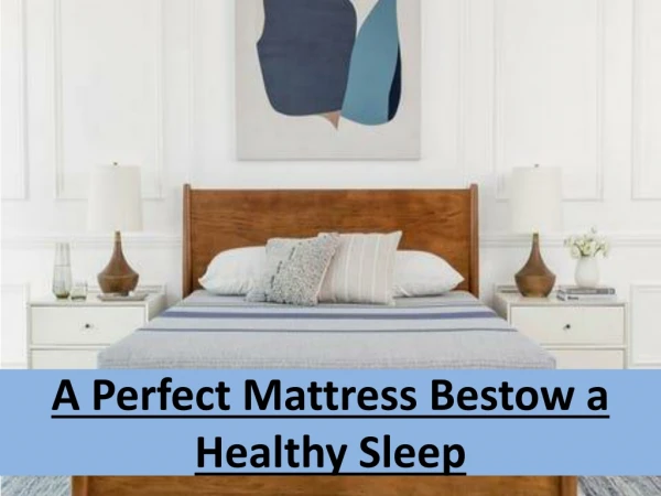 A Perfect Mattress Bestow a Healthy Sleep