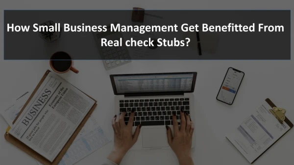 How Small Business Management Get Benefitted From Real check Stubs?