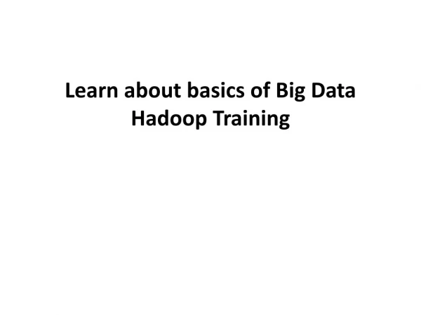 Learn about basics of Big Data Hadoop Training