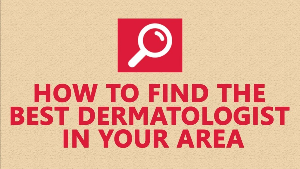how to find the best dermatologist in your area