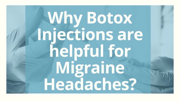 Why Botox Injections are helpful for Migraine Headaches?