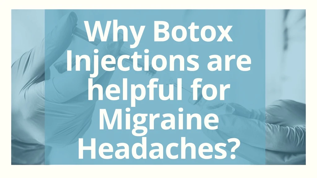 why botox injections are helpful for migraine