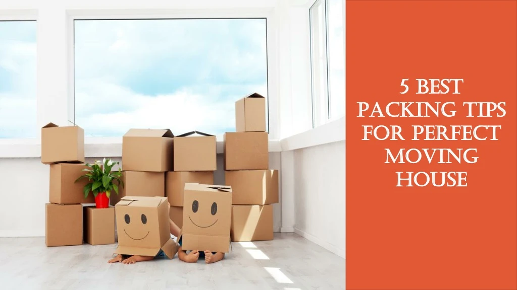 5 best packing tips for perfect moving house