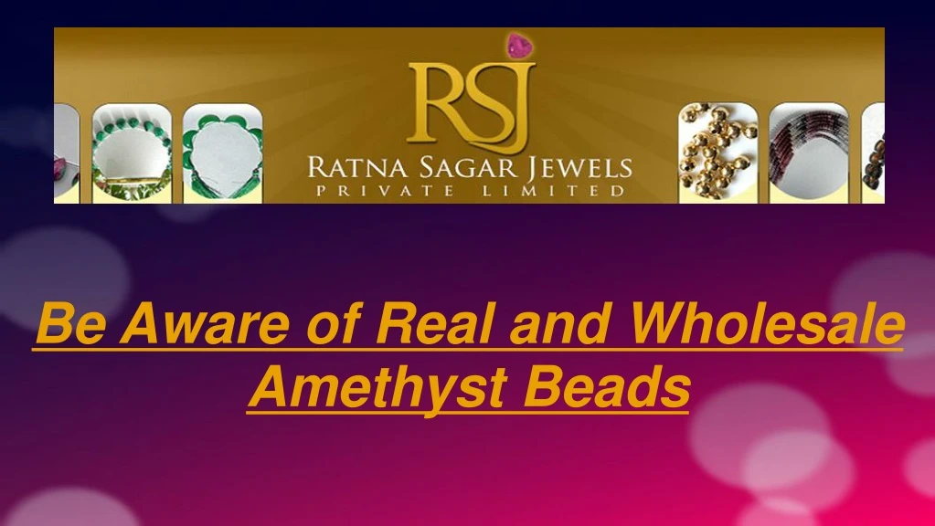 be aware of real and wholesale amethyst beads