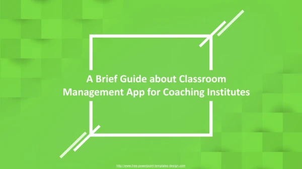 A Brief Guide about Classroom Management App for Coaching Institutes