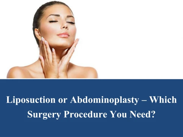 Liposuction or Abdominoplasty – Which Surgery Procedure You Need?