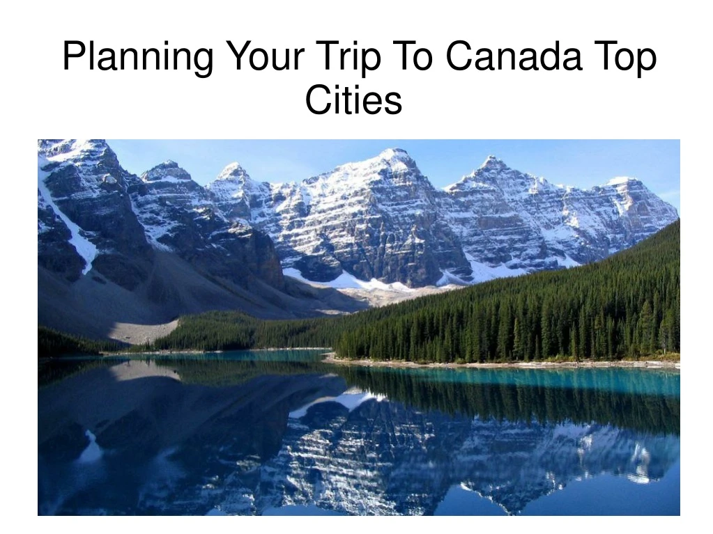 planning your trip to canada top cities