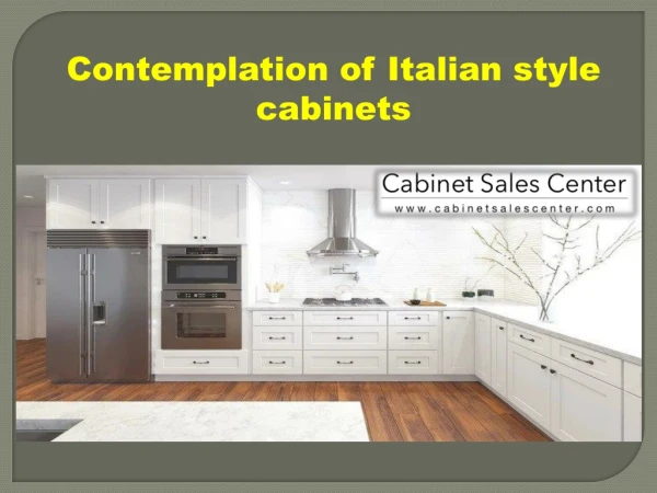 Contemplation of Italian style cabinets