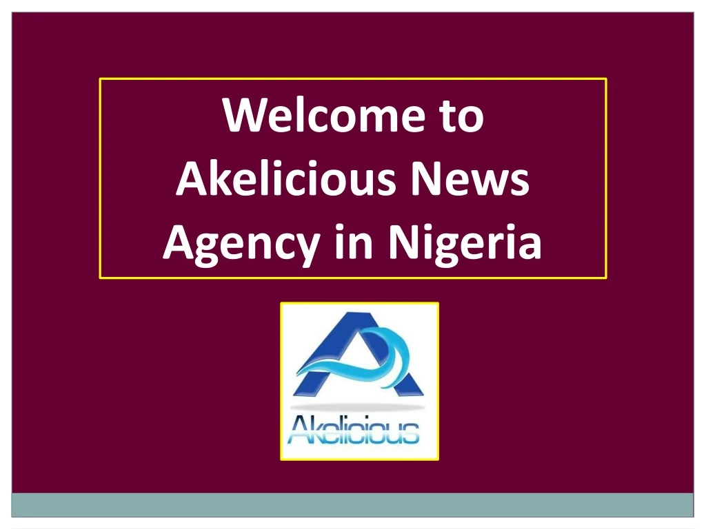 welcome to akelicious news agency in nigeria