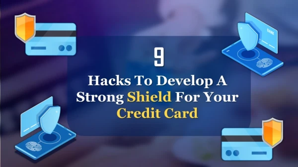9 Hacks To Develop A Strong Shield For Your Credit Card