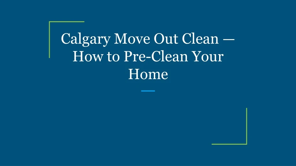 calgary move out clean how to pre clean your home