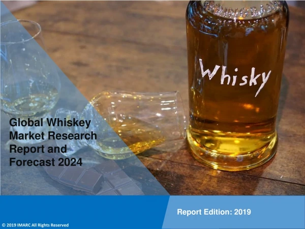 Whiskey Market PDF 2019-2024: Global Size, Share, Trends, Analysis & Research Report
