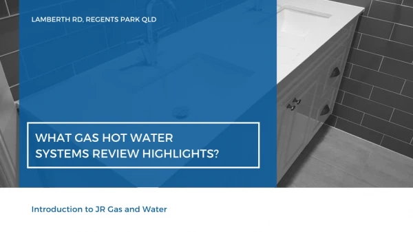 What gas hot water systems review highlights?