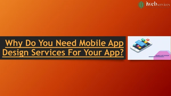 Why Do You Need Mobile App Design Services For Your App?