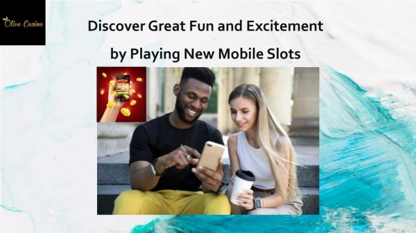 Discover Great Fun and Excitement by Playing New Mobile Slots