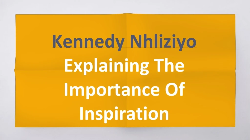 kennedy nhliziyo explaining the importance of inspiration