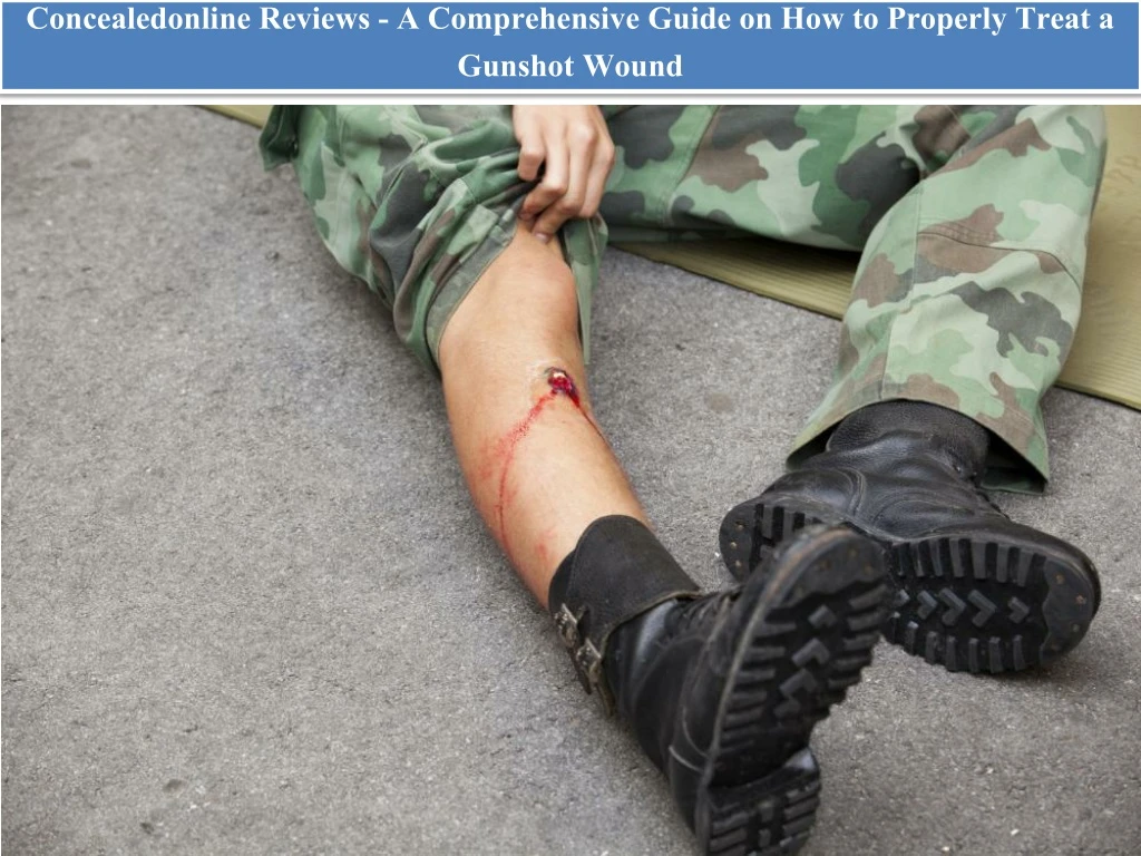 concealedonline reviews a comprehensive guide on how to properly treat a gunshot wound