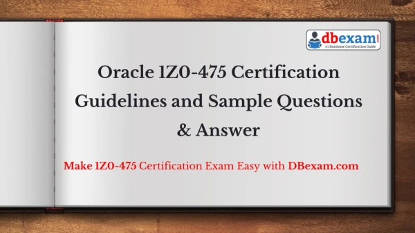 Oracle 1Z0-475 Certification Guidelines and Sample Questions & Answer