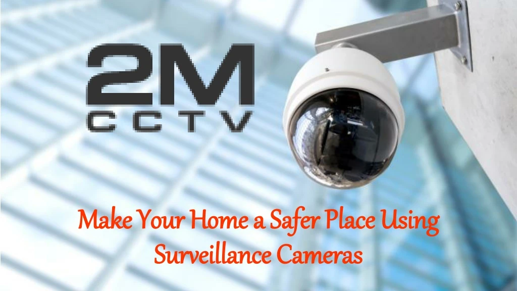 make your home a safer place using surveillance cameras