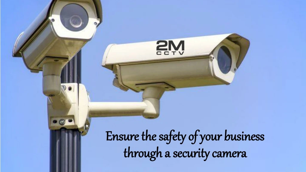 ensure the safety of your business through a security camera