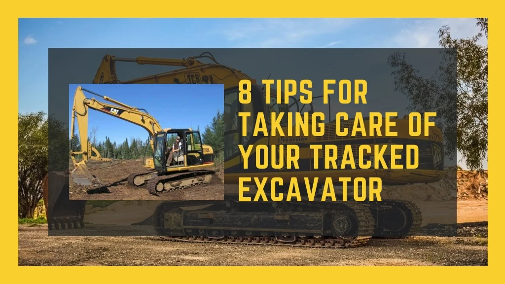 8 tips for taking care of your tracked excavator