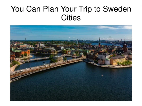 You Can Plan Your Trip to Sweden Cities