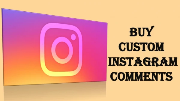 Buy Custom Instagram Comments for Giving More Positive Look to your Brand