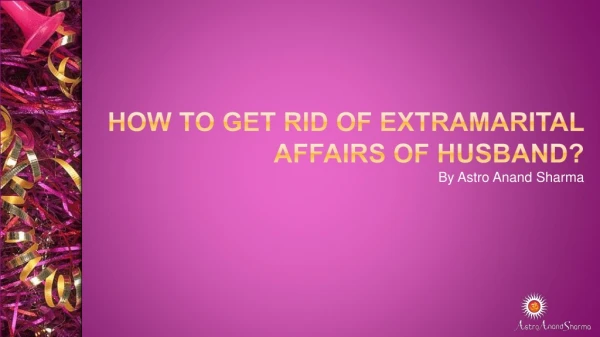 How to get rid of extramarital affairs of husband?