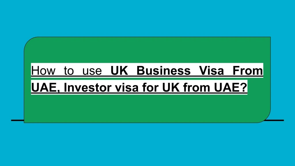 how to use uk business visa from uae investor