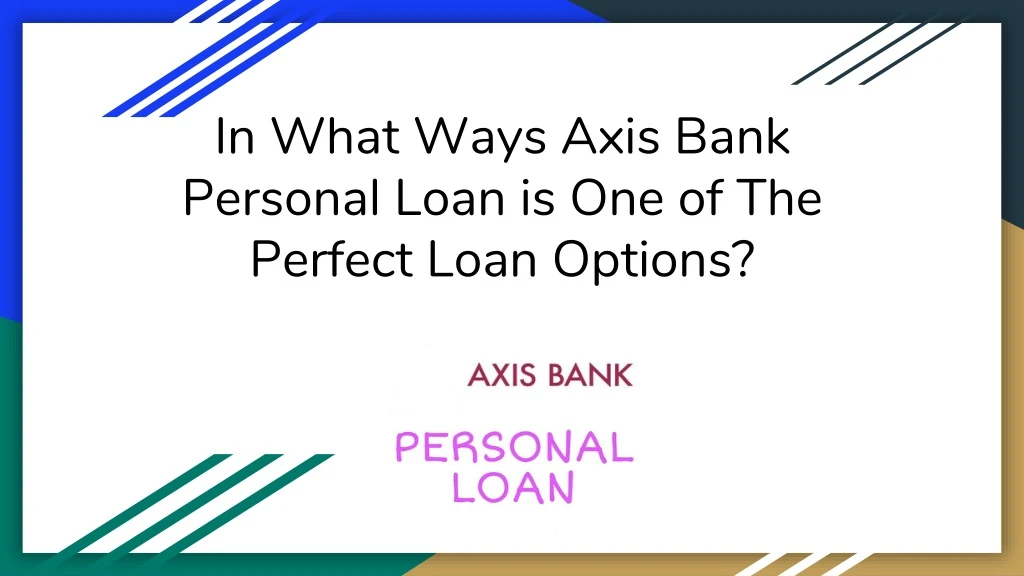in what ways axis bank personal loan is one of the perfect loan options