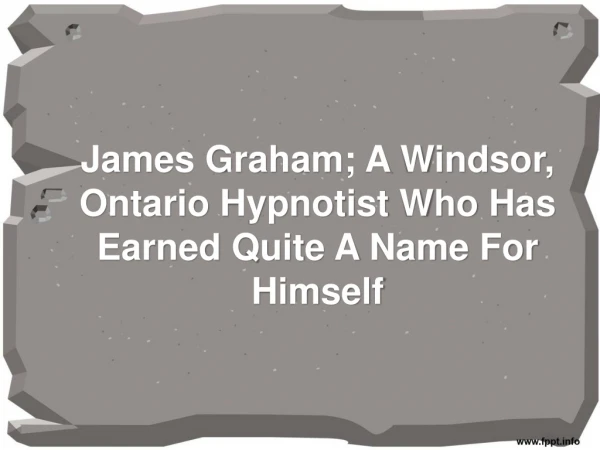 James Graham; A Windsor, Ontario Hypnotist Who Has Earned Quite A Name For Himself