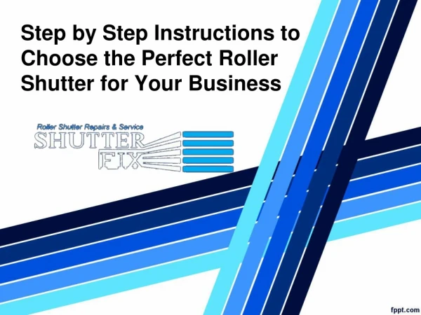 Step by Step Instructions to Choose the Perfect Roller Shutter for Your Business