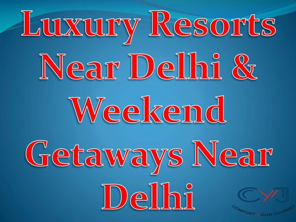 luxury resorts near delhi weekend getaways near