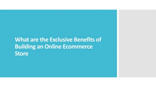 What are the Exclusive Benefits of Building an Online Ecommerce Store