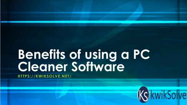 Kwiksolve- The most efficient PC cleaner for your PC