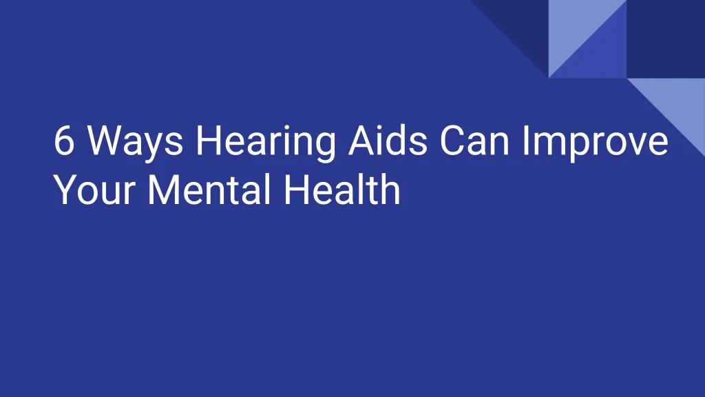 6 ways hearing aids can improve your mental health