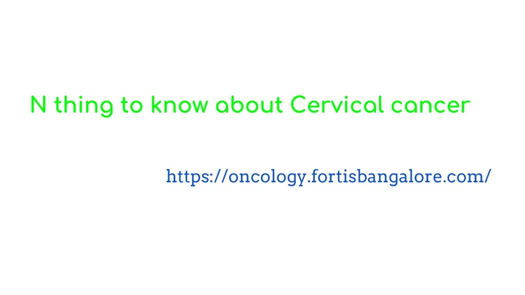 n thing to know about cervical cancer
