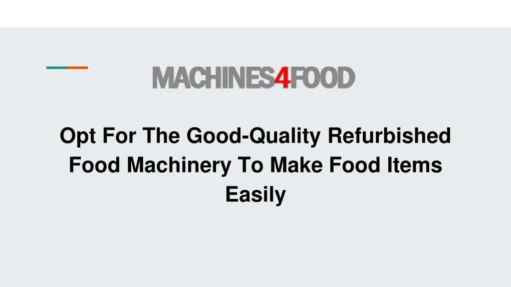 opt for the good quality refurbished food machinery to make food items easily